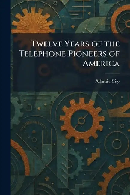 Twelve Years of the Telephone Pioneers of America by Atlantic City