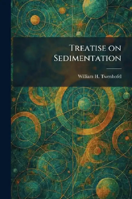 Treatise on Sedimentation by William H. Twenhofel