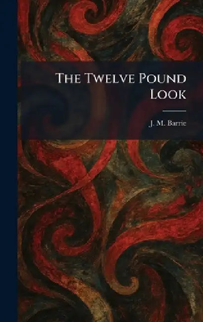 The Twelve Pound Look by James Matthew Barrie