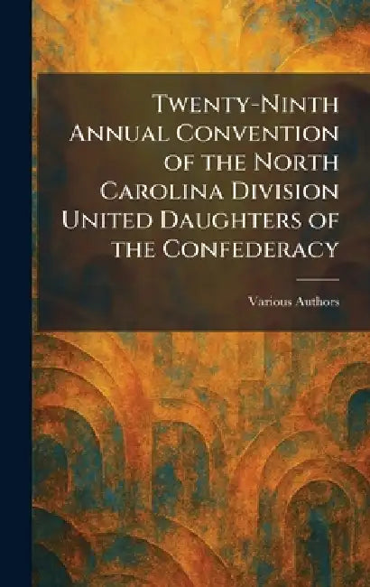 Twenty-Ninth Annual Convention of the North Carolina Division United Daughters of the Confederacy by A D Pate and Company