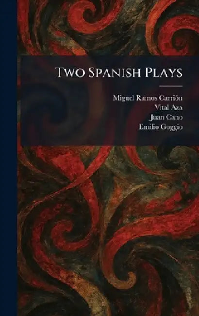 Two Spanish Plays by Miguel Ramos Carriã3n, Vital Aza, Juan Cano