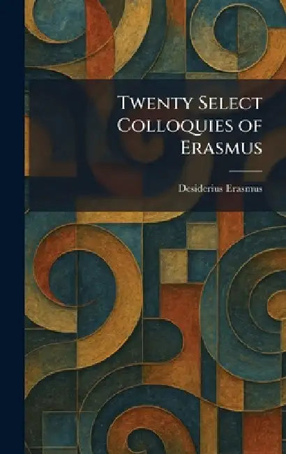 Twenty Select Colloquies of Erasmus by Desiderius Erasmus