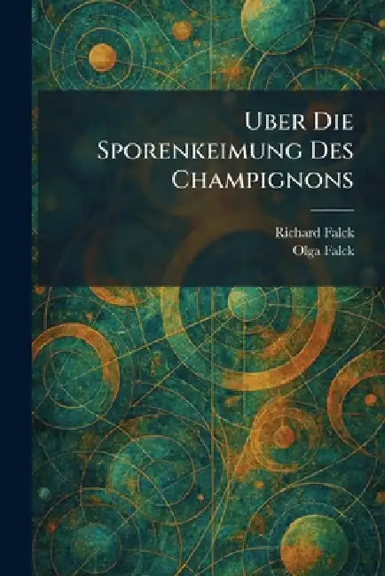 Uber Die Sporenkeimung Des Champignons by Richard Falck, Olga Falck