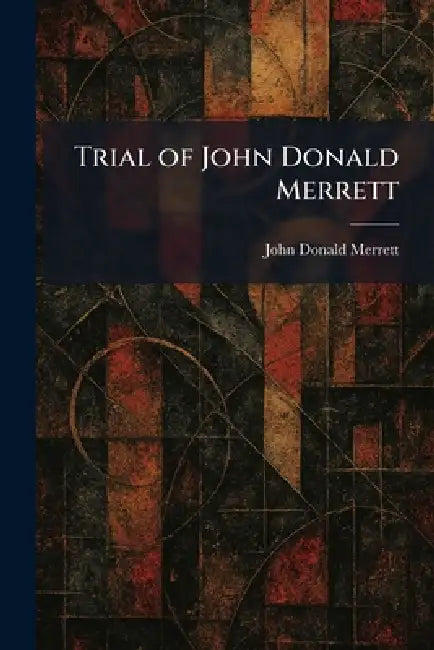 Trial of John Donald Merrett by John Donald Merrett