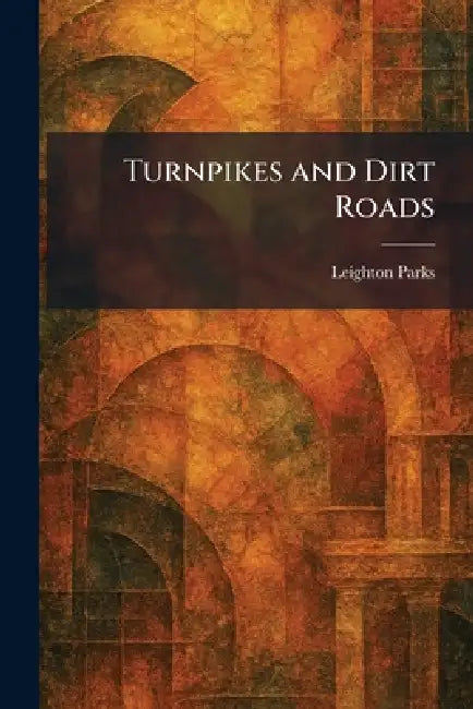Turnpikes and Dirt Roads by Leighton Parks