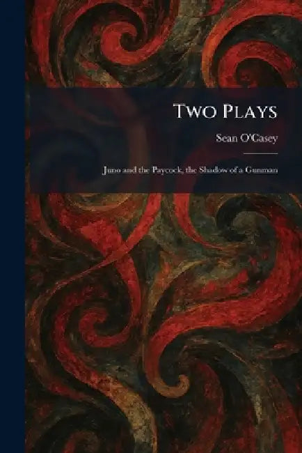 Two Plays: Juno and the Paycock, the Shadow of a Gunman by Sean O'Casey