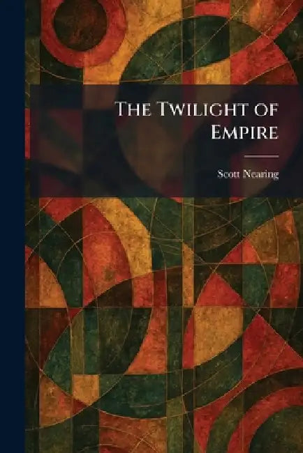 The Twilight of Empire by Scott Nearing
