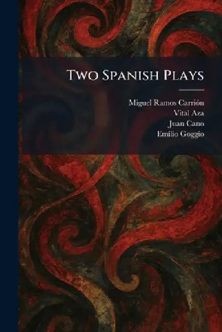 Two Spanish Plays by Miguel Ramos Carriã3n, Vital Aza, Juan Cano