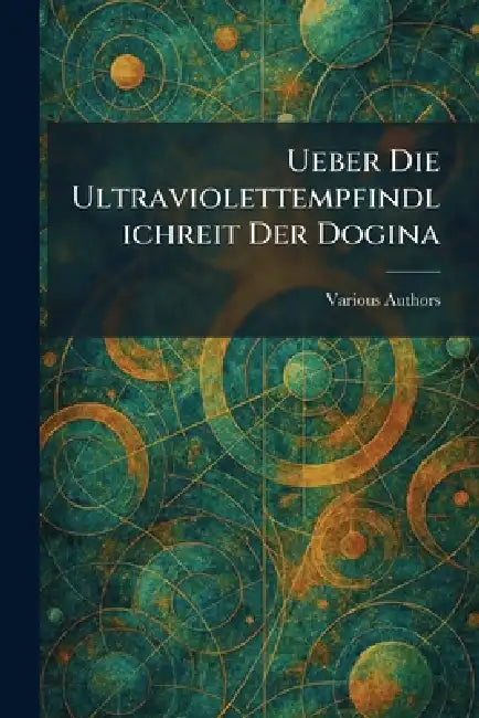 Ueber Die Ultraviolettempfindlichreit Der Dogina by Various
