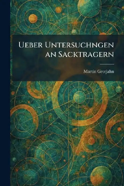 Ueber Untersuchngen an Sacktragern by Martin Grotjahn