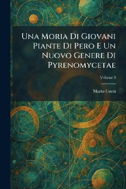 Una Moria Di Giovani Piante Di Pero E Un Nuovo Genere Di Pyrenomycetae by Mario Curzi