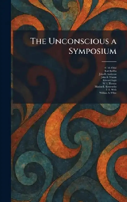 The Unconscious a Symposium by C. M. Child, Kurt Koffka, John E. Anderson