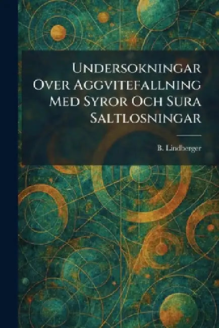 Undersokningar Over Aggvitefallning Med Syror Och Sura Saltlosningar by B. Lindberger