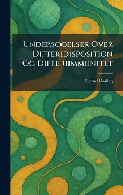 Undersogelser Over Difteridisposition Og Difteriimmunitet by Eyvind Rosling