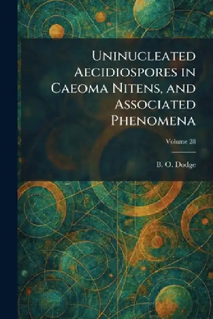 Uninucleated Aecidiospores in Caeoma Nitens, and Associated Phenomena by B. O. Dodge