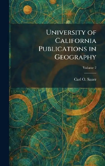 University of California Publications in Geography by Carl O. Sauer