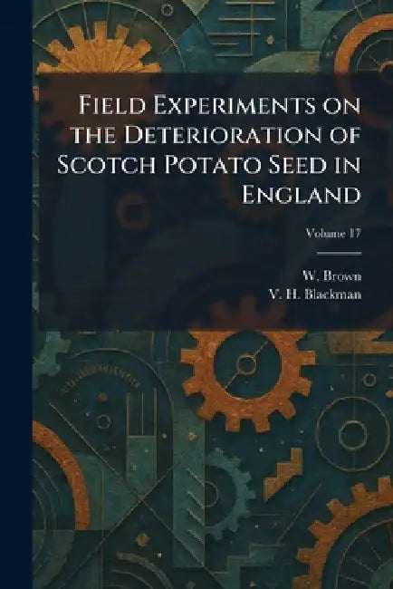 Field Experiments on the Deterioration of Scotch Potato Seed in England by W. Brown, V. H. Blackman