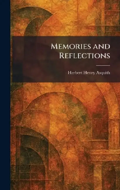 Memories and Reflections by Herbert Henry Asquith