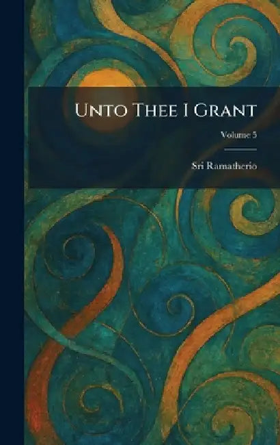 Unto Thee I Grant by Sri Ramatherio