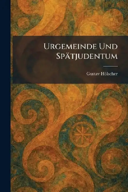 Urgemeinde Und Spätjudentum by Gustav Hölscher