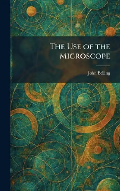 The Use of the Microscope by John Belling
