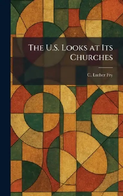 The U.S. Looks at Its Churches by C. Luther Fry