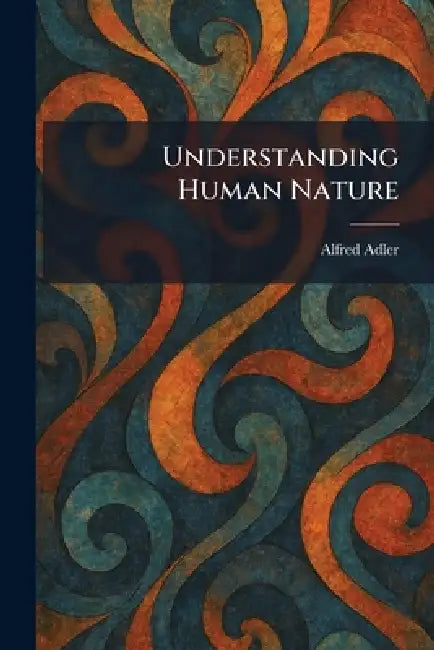 Understanding Human Nature by Alfred Adler