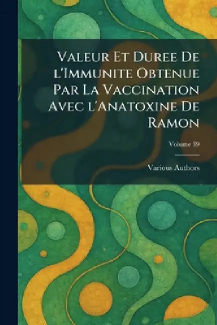 valeur et duree de l'immunite obtenue par la vaccination avec l'anatoxine de ramon by Various