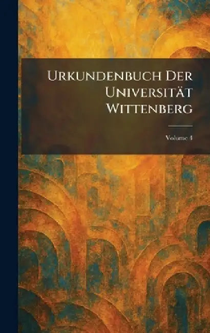 Urkundenbuch Der UniversitaÌt Wittenberg by Magdeburg Selbstverlag Der Historis