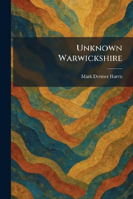 Unknown Warwickshire by Mark Dormer Harris