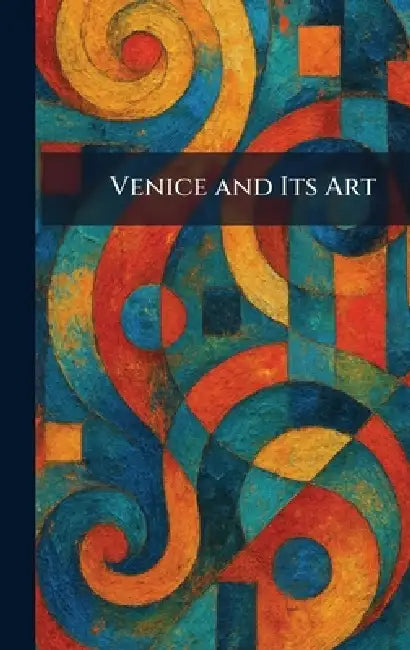 Venice and Its Art by New York the Macmian Company