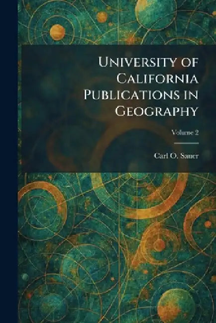 University of California Publications in Geography by Carl O. Sauer