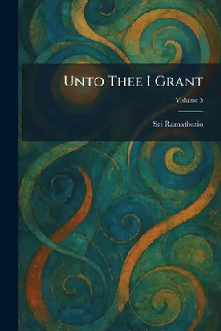 Unto Thee I Grant by Sri Ramatherio