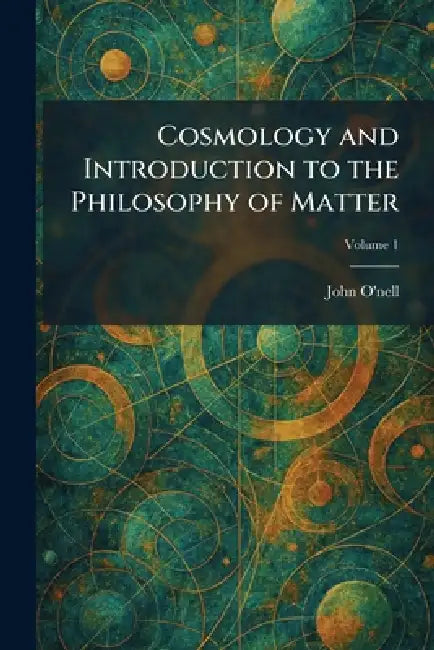 Cosmology and Introduction to the Philosophy of Matter by John O'Nell