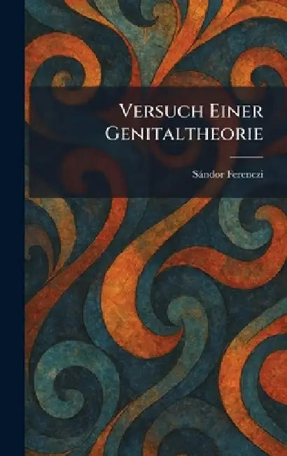Versuch Einer Genitaltheorie by Sàndor Ferenczi