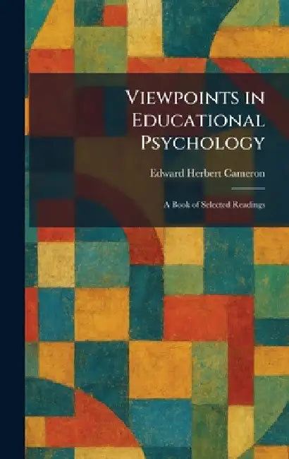 Viewpoints in Educational Psychology: A Book of Selected Readings by Edward Herbert Cameron