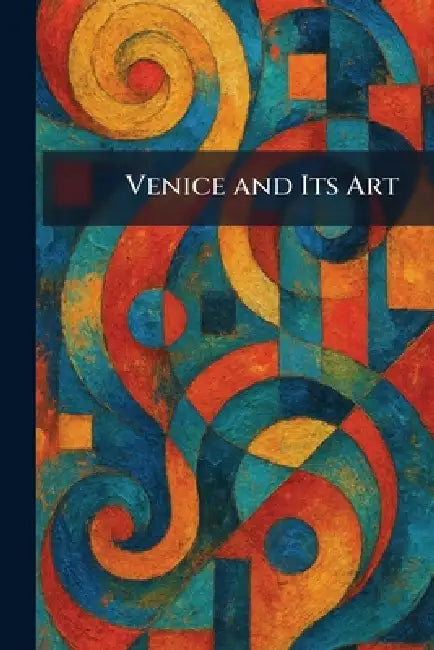 Venice and Its Art by New York the Macmian Company