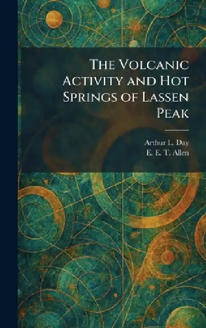 The Volcanic Activity and Hot Springs of Lassen Peak by Arthur L. Day, E. E. T. Allen