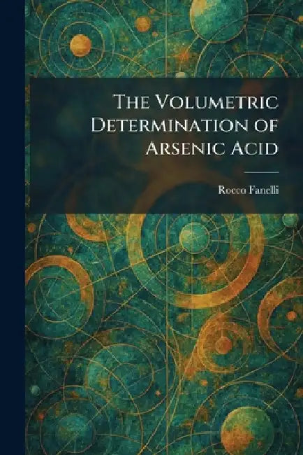 The Volumetric Determination of Arsenic Acid by Rocco Fanelli
