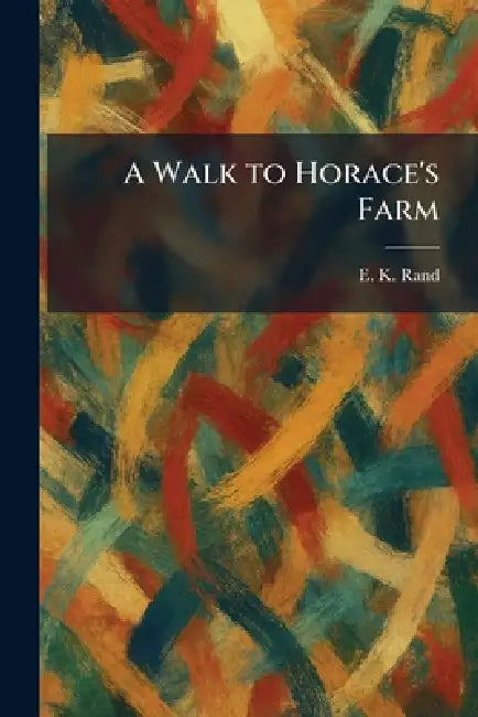 A Walk to Horace's Farm by E. K. Rand