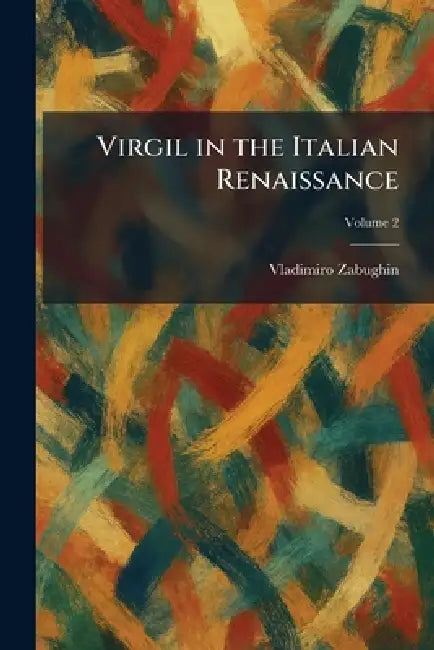 Virgil in the Italian Renaissance by Vladimiro Zabughin