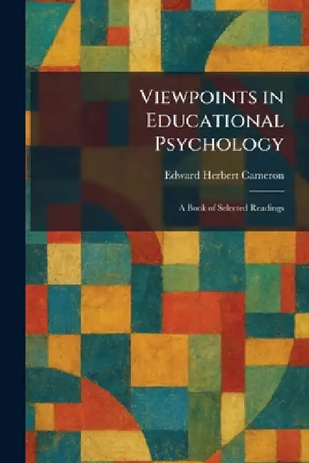 Viewpoints in Educational Psychology: A Book of Selected Readings by Edward Herbert Cameron