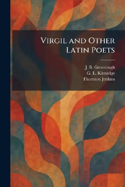 Virgil and Other Latin Poets by J. B. Greenough, G. L. Kittredge, Thornton Jenkins