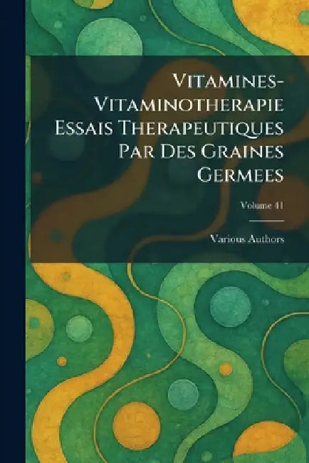 Vitamines-Vitaminotherapie Essais Therapeutiques par des Graines Germees by Various