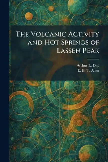 The Volcanic Activity and Hot Springs of Lassen Peak by Arthur L. Day, E. E. T. Allen