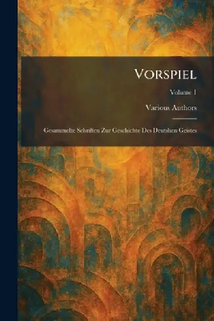 Vorspiel: gesammelte Schriften zur Geschichte des deutshen Geistes by Various