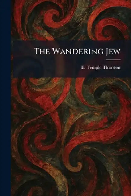 The Wandering Jew by E. Temple Thurston
