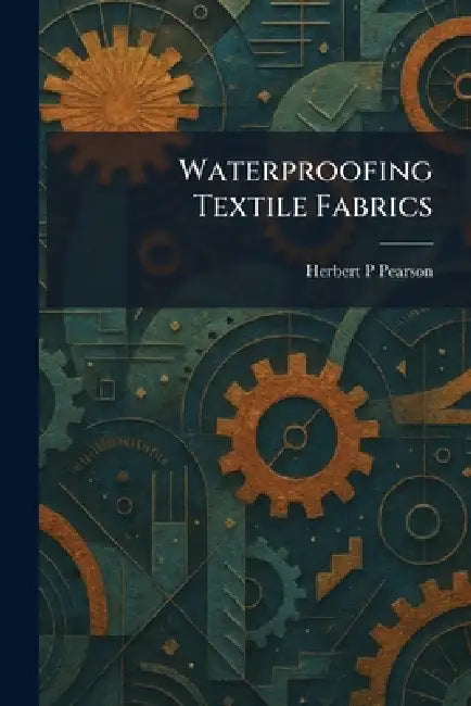 Waterproofing Textile Fabrics by Herbert P. Pearson