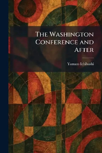 The Washington Conference and After by Yamato Ichihashi