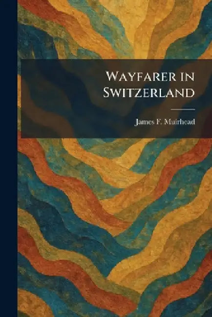 Wayfarer in Switzerland by James F. Muirhead